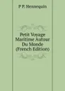 Petit Voyage Maritime Autour Du Monde (French Edition) - P P. Hennequin