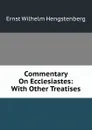 Commentary On Ecclesiastes: With Other Treatises - Hengstenberg Ernst Wilhelm