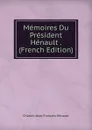 Memoires Du President Henault . (French Edition) - Charles-Jean-François Hénault