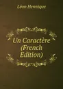 Un Caractere (French Edition) - Léon Hennique