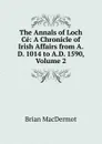 The Annals of Loch Ce: A Chronicle of Irish Affairs from A.D. 1014 to A.D. 1590, Volume 2 - Brian MacDermot