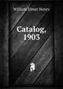 Catalog, 1903 - William Elmer Henry