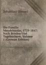 Die Familie Mendelssohn, 1729-1847: Nach Briefen Und Tagebuchern, Volume 1 (German Edition) - Sebastian Hensel