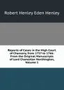 Reports of Cases in the High Court of Chancery, from 1757 to 1766: From the Original Manuscripts of Lord Chancellor Northington, Volume 1 - Robert Henley Eden Henley