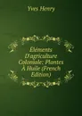 Elements D.agriculture Coloniale: Plantes A Huile (French Edition) - Yves Henry