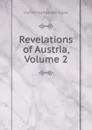 Revelations of Austria, Volume 2 - Charles Frederick Henningsen