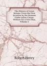 The History of Great Britain: From the First Invasion by the Romans Under Julius Caesar. Written On a New Plan, Volume 2 - Robert Henry