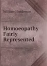 Homoeopathy Fairly Represented - William Henderson