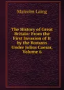 The History of Great Britain: From the First Invasion of It by the Romans Under Julius Caesar, Volume 6 - Malcolm Laing