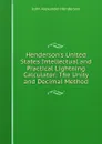 Henderson.s United States Intellectual and Practical Lightning Calculator: The Unity and Decimal Method - John Alexander Henderson