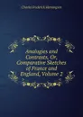Analogies and Contrasts, Or, Comparative Sketches of France and England, Volume 2 - Charles Frederick Henningsen
