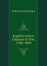 English Lyrics: Chaucer to Poe, 1340-1809 - William Ernest Henley