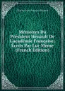Memoires Du President Henault De L.academie Francaise: Ecrits Par Lui-Meme (French Edition) - Charles-Jean-François Hénault