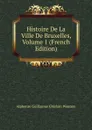 Histoire De La Ville De Bruxelles, Volume 1 (French Edition) - Alphonse Guillaume Ghislain Wauters