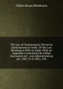 The Law of Testamentary Devise As Administered in India. Or the Law Relating to Wills in India: With an Appendix Containing the Indian Succession Act . and Administration Act, 1881 (V of 1881), Wit - Gilbert Stuart Henderson