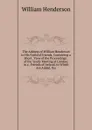 The Address of William Henderson to His Faithful Friends, Containing a Short . View of the Proceedings . of the Yearly Meeting at London, in a . Friends of Ireland. to Which Are Added, the - William Henderson