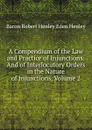 A Compendium of the Law and Practice of Injunctions: And of Interlocutory Orders in the Nature of Injunctions, Volume 2 - Baron Robert Henley Eden Henley