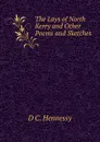 The Lays of North Kerry and Other Poems and Sketches - D C. Hennessy