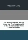 The History of Great Britain: From the First Invasion of It by the Romans Under Julius Caesar, Volume 8 - Malcolm Laing