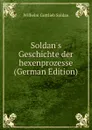 Soldan.s Geschichte der hexenprozesse (German Edition) - Wilhelm Gottlieb Soldan