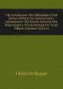Das Schulwesen Des Mittelalters Und Dessen Reform Im Sechszehnten Jahrhundert: Mit Einem Abdruck Von Bugenhagens Schulordnung Der Stadt Lubeck (German Edition) - Heinrich Heppe