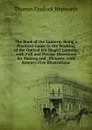 The Book of the Lantern: Being a Practical Guide to the Working of the Optical (Or Magic) Lantern. with Full and Precise Directions for Making and . Pictures. with Seventy-Five Illustrations - Thomas Cradock Hepworth