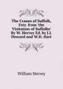The Cranes of Suffolk, Extr. from .the Visitation of Suffolke. By W. Hervey Ed. by J.J. Howard and W.H. Hart - William Hervey