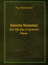 Sancta Susanna. Ein Akt:Op.21/printed Music - Paul Hindemith