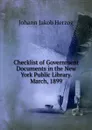 Checklist of Government Documents in the New York Public Library. March, 1899 - Herzog Johann Jakob
