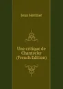 Une critique de Chantecler (French Edition) - Jean Héritier