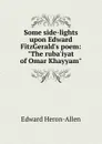 Some side-lights upon Edward FitzGerald.s poem: 