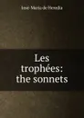 Les trophees: the sonnets - José-Maria de Heredia