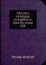 The story of religion in England: a book for young folk - Brooke Herford