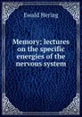 Memory; lectures on the specific energies of the nervous system - Ewald Hering