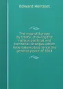 The map of Europe by treaty; showing the various political and territorial changes which have taken place since the general peace of 1814 - Edward Hertslet