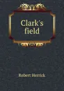 Clark.s field - Herrick Robert
