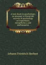 A text-book in psychology; an attempt to found the science of psychology on experience, metaphysics, and mathematics - Herbart Johann Friedrich