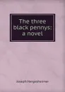 The three black pennys: a novel - Hergesheimer Joseph