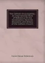 The Catholic Encyclopedia;: An International Work of Reference On the Constitution, Doctrine, Discipline, and History of the Catholic Church; - Charles George Herbermann
