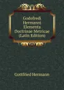 Godofredi Hermanni Elementa Doctrinae Metricae (Latin Edition) - Gottfried Hermann