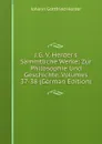 J.G. V. Herder.s Sammtliche Werke: Zur Philosophie Und Geschichte, Volumes 37-38 (German Edition) - Herder Johann Gottfried