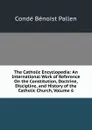 The Catholic Encyclopedia: An International Work of Reference On the Constitution, Doctrine, Discipline, and History of the Catholic Church, Volume 6 - Condé Bénoist Pallen