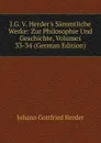 J.G. V. Herder.s Sammtliche Werke: Zur Philosophie Und Geschichte, Volumes 33-34 (German Edition) - Herder Johann Gottfried