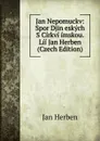 Jan Nepomuckv: Spor Djin eskych S Cirkvi imskou. Lii Jan Herben (Czech Edition) - Jan Herben