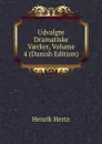 Udvalgte Dramatiske Vaerker, Volume 4 (Danish Edition) - Henrik Hertz