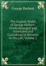 The English Works of George Herbert: Newly Arranged and Annotated and Considered in Relation to His Life, Volume 2 - Herbert George
