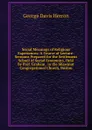 Social Meanings of Religious Experiences: A Course of Lecture-Sermons Prepared for the Settlement School of Social Economics, Held by Prof. Graham . in the Shawmut Congregational Church, Boston - Herron George Davis