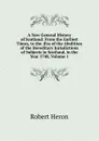 A New General History of Scotland: From the Earliest Times, to the AEra of the Abolition of the Hereditary Jurisdictions of Subjects in Scotland, in the Year 1748, Volume 1 - Robert Heron