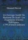 Un Ouvrage Inedit De Madame De Stael: Les Fragments D.ecrits Politiques, 1799 (French Edition) - Édouard Herriot