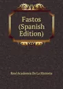 Fastos (Spanish Edition) - Real Academia de la Historia
